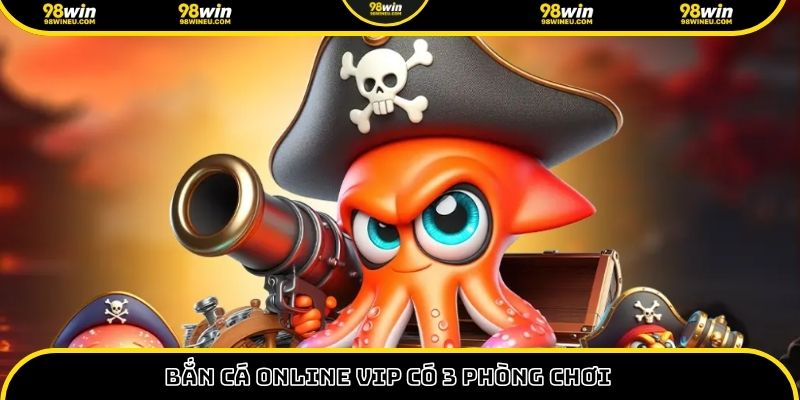 Bắn cá online vip có 3 phòng chơi