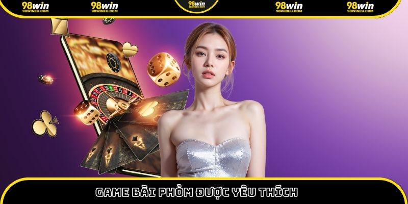 Game bài phỏm được yêu thích