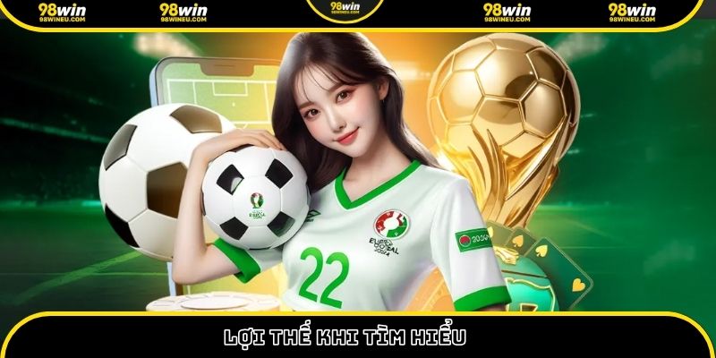 Lợi thế khi tìm hiểu