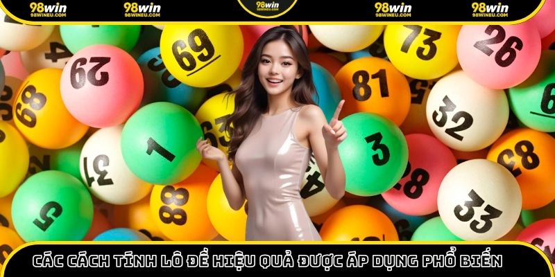 Các cách tính lô đề hiệu quả được áp dụng phổ biến