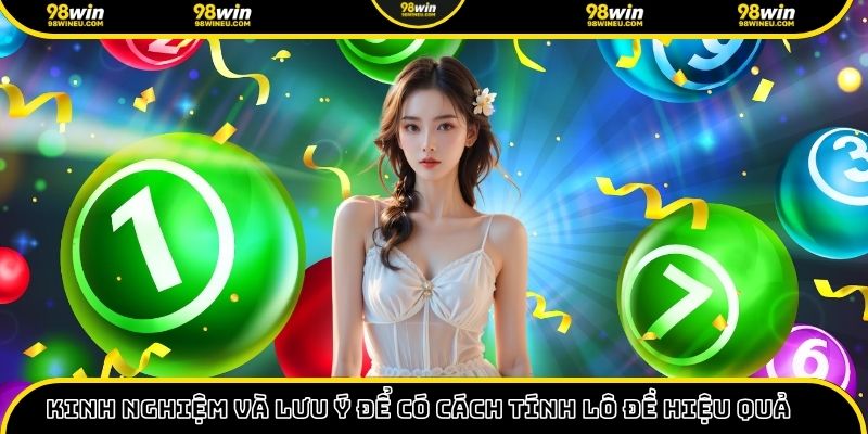 Kinh nghiệm và lưu ý để có cách tính lô đề hiệu quả hơn