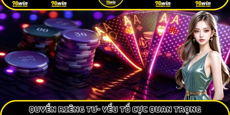 Đảm bảo quyền riêng tư tuyệt đối cho tất cả thành viên của nhà cái