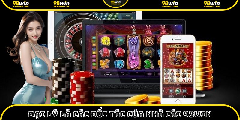 Mở tài khoản đại lý để trở thành đối tác thu hút người chơi tại 98Win