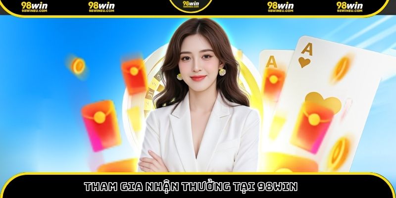 Tham gia nhận thưởng tại 98Win