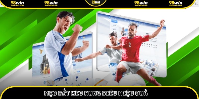 Mẹo bắt kèo rung siêu hiệu quả