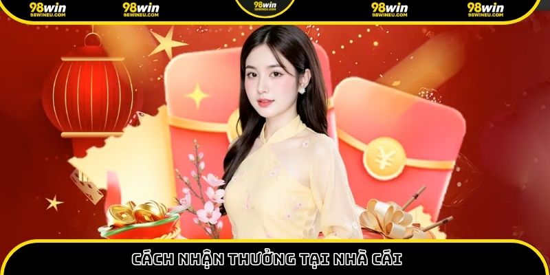 Cách nhận thưởng tại nhà cái