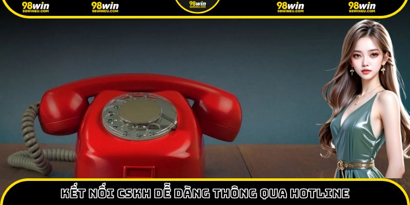 Liên hệ 98Win tiện lợi và hiệu quả khi kết nối thông qua hotline