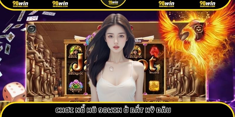 Khám phá Thế giới Giải trí Trực tuyến tại 98win - Hành trình Hấp dẫn!
