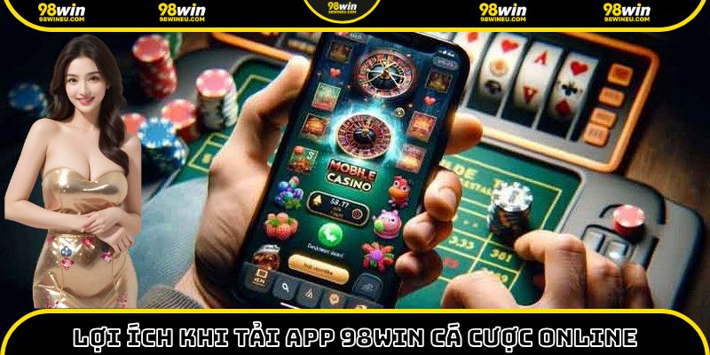 Nhiều lợi ích hội viên nhận được khi cá cược trên ứng dụng di động