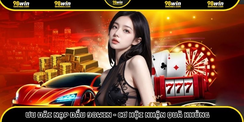 ưu đãi nạp đầu 98win
