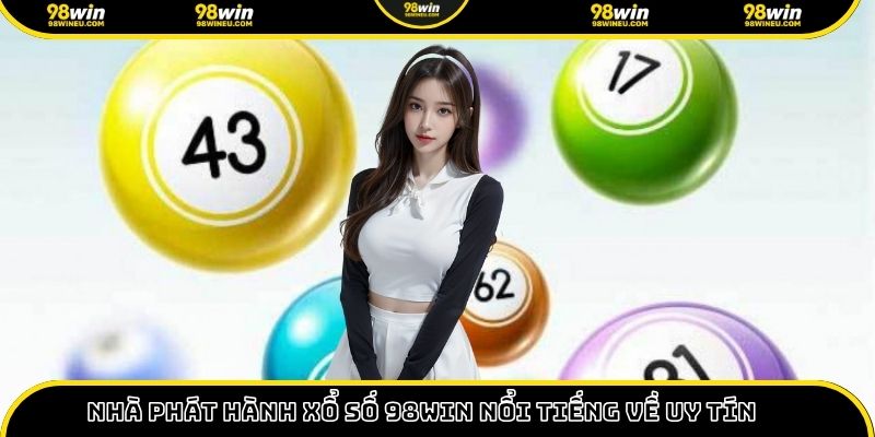 Nhà phát hành xổ số 98win nổi tiếng về uy tín